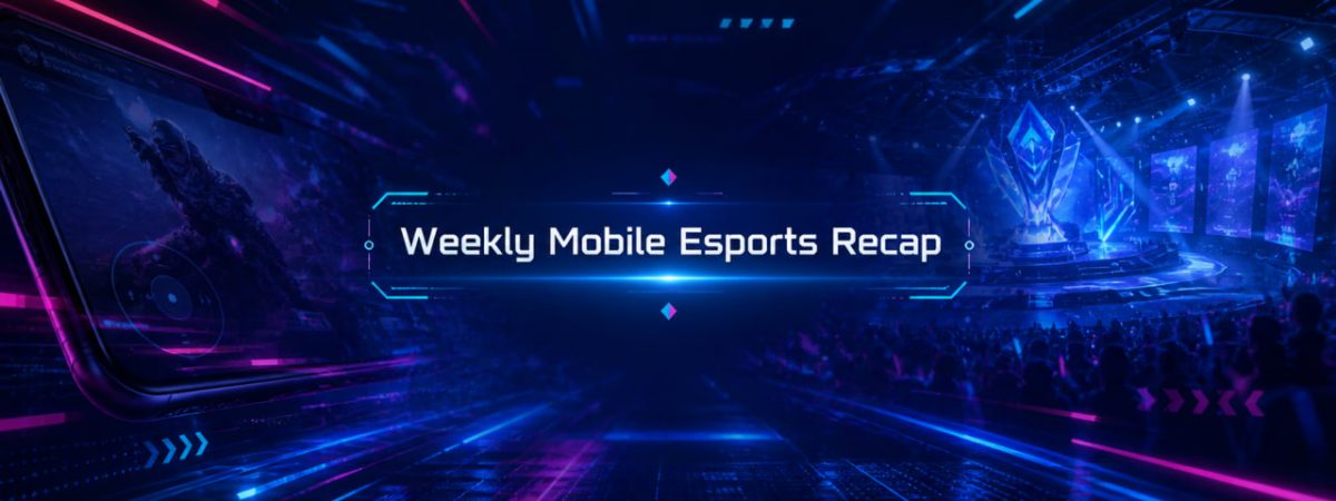 Weekly Mobile Esports Recap: May 11-17, 2026
